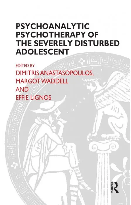Psychoanalytic Psychotherapy of the Severely Disturbed Adolescent