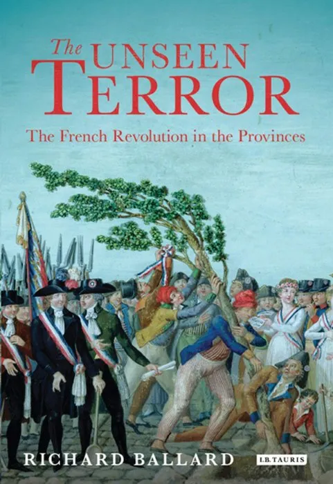 Unseen Terror, The: The French Revolution in the Provinces