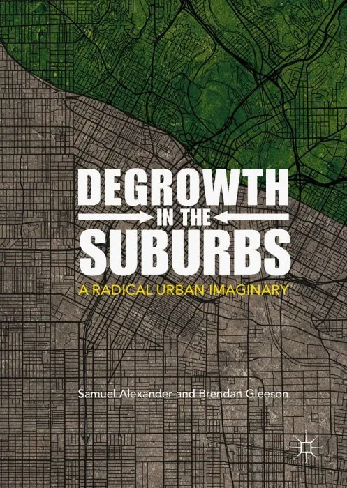Degrowth in the Suburbs: A Radical Urban Imaginary