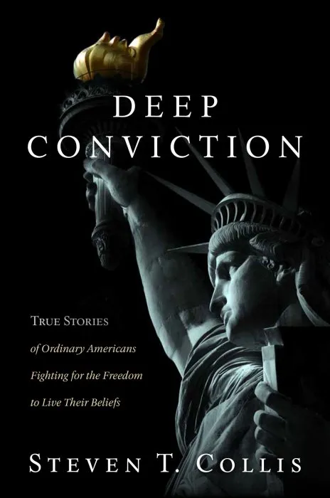 Deep Conviction: True Stories of Ordinary Americans Fighting for the Freedom to Live Their Beliefs