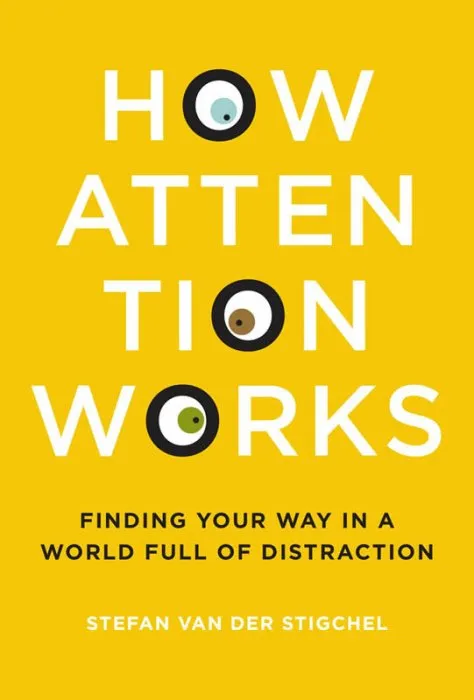 How Attention Works: Finding Your Way in a World Full of Distraction (The MIT Press)