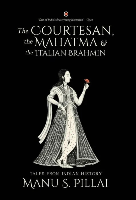 The Courtesan, the Mahatma and the Italian Brahmin: Tales from Indian History
