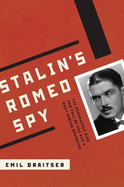Stalin's Romeo Spy: The Remarkable Rise and Fall of the KGB's Most Daring Operative