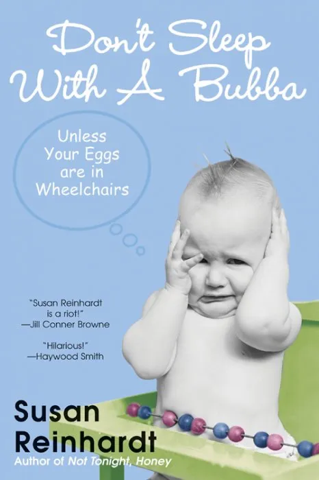 Don't Sleep With a Bubba: Unless Your Eggs Are In Wheelchairs