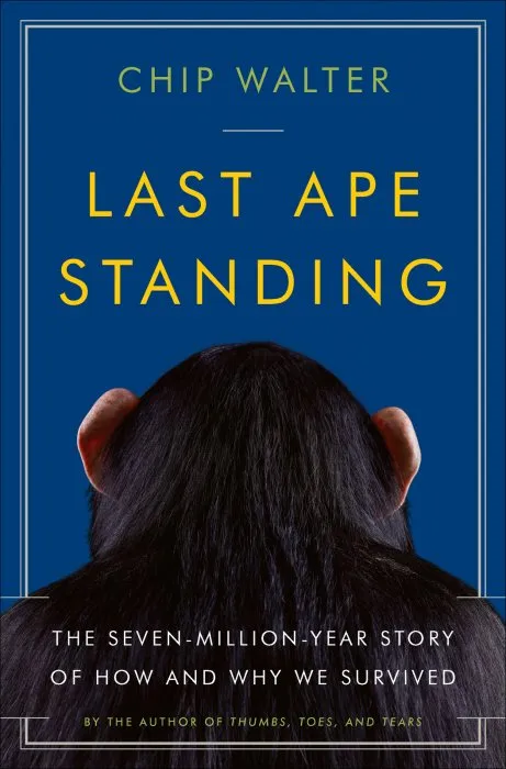 Last Ape Standing: The Seven-Million-Year Story of How and Why We Survived