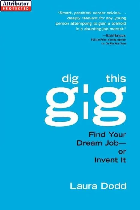 Dig This Gig: Find Your Dream Job-or Invent It
