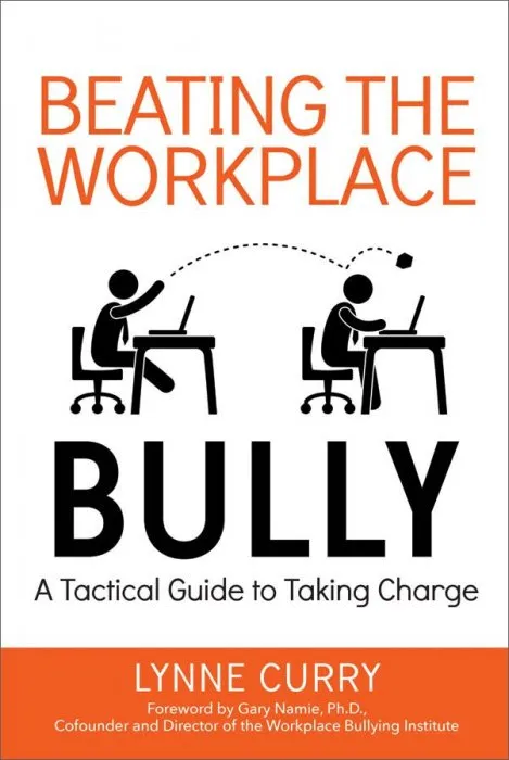 Beating the Workplace Bully: A Tactical Guide to Taking Charge