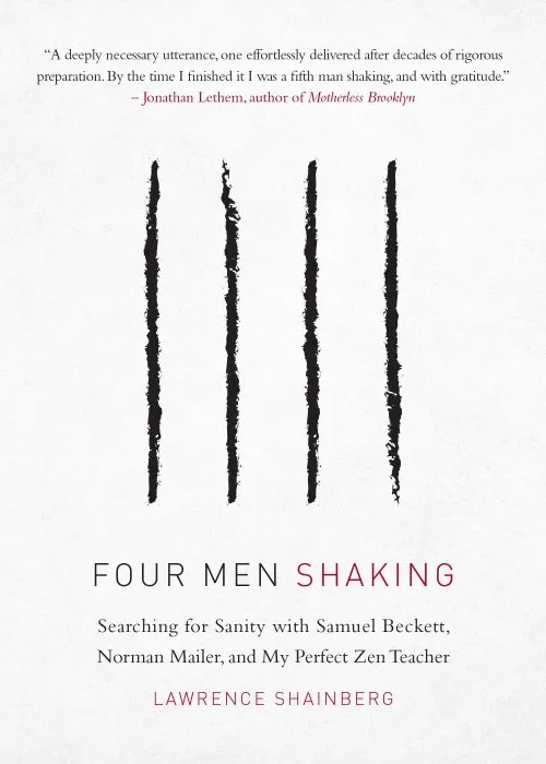 Four Men Shaking: Searching for Sanity with Samuel Beckett, Norman Mailer, and My Perfect Zen Teacher