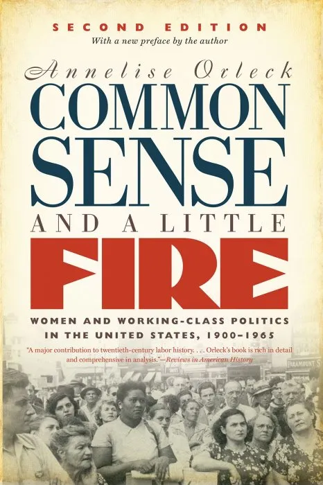 Common Sense and a Little Fire: Women and Working-Class Politics in the United States, 1900-1965 (Gender and American Culture), 2nd Edition