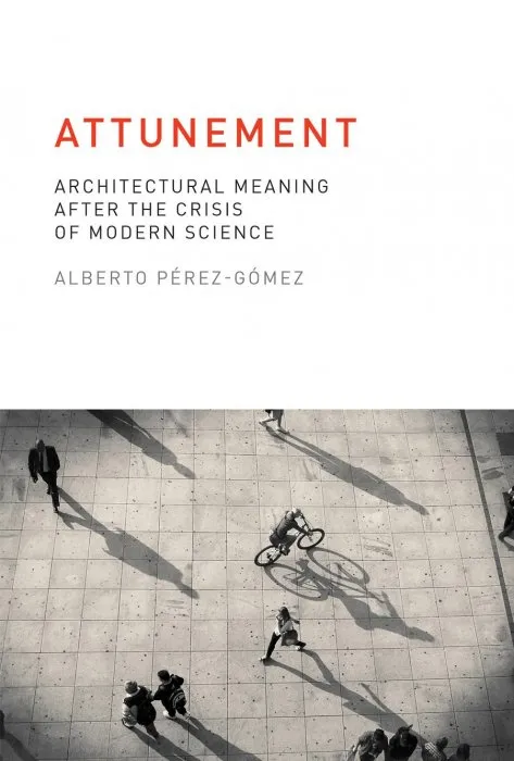 Attunement: Architectural Meaning after the Crisis of Modern Science (The MIT Press)