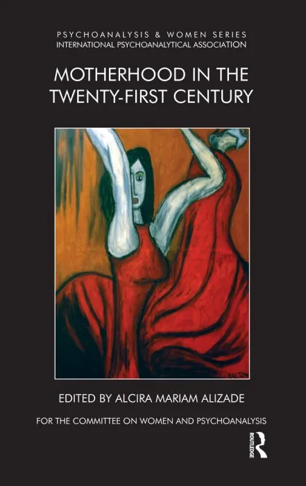 Motherhood in the Twenty-First Century (Psychoanalysis and Women)