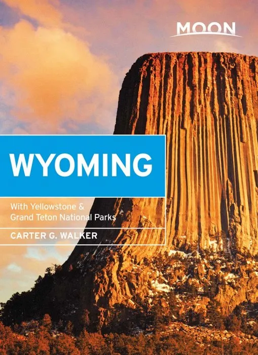 Moon Wyoming: With Yellowstone & Grand Teton National Parks (Travel Guide), 3rd Edition
