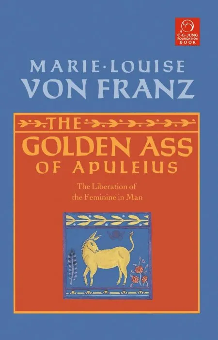 The Golden Ass of Apuleius: The Liberation of the Feminine in Man