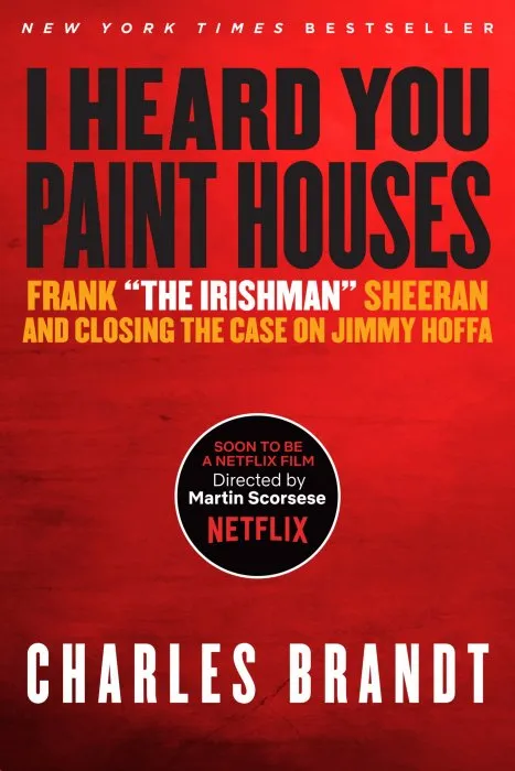 'I Heard You Paint Houses': Frank 'The Irishman' Sheeran & Closing the Case on Jimmy Hoffa, Updated Edition