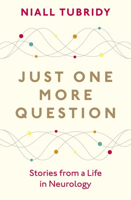 Just One More Question: Stories from a Life in Neurology
