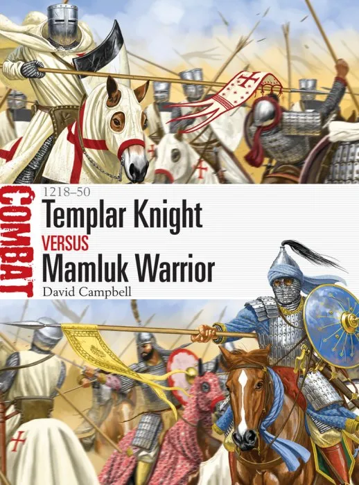 Templar Knight vs Mamluk Warrior: 1218–50 (Combat, Book 16)