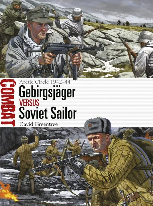 Gebirgsjäger vs Soviet Sailor: Arctic Circle 1942–44 (Combat, Book 30)