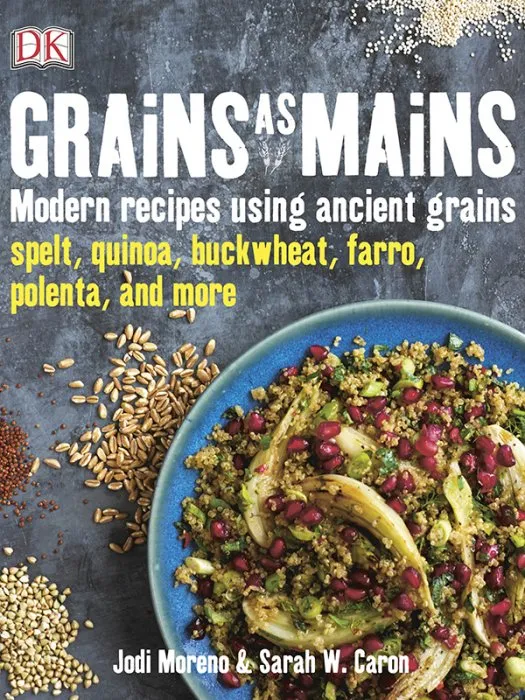 Grains as Mains: Modern Recipes Using Ancient Grains