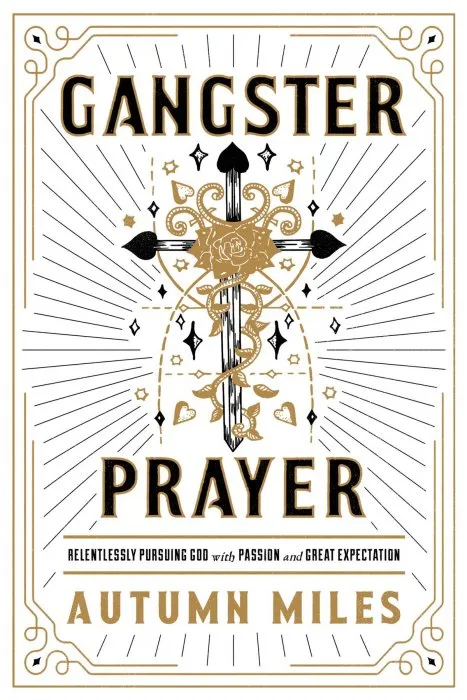 Gangster Prayer: Relentlessly Pursuing God with Passion and Great Expectation