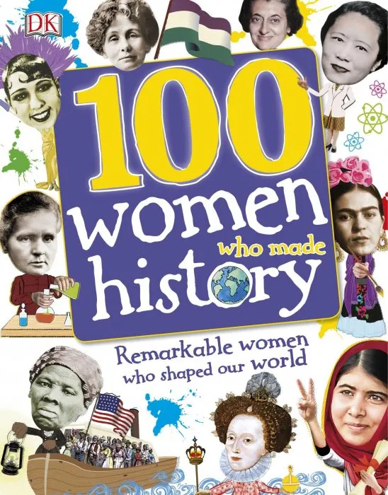 100 Women Who Made History: Remarkable Women Who Shaped Our World (100 in History)