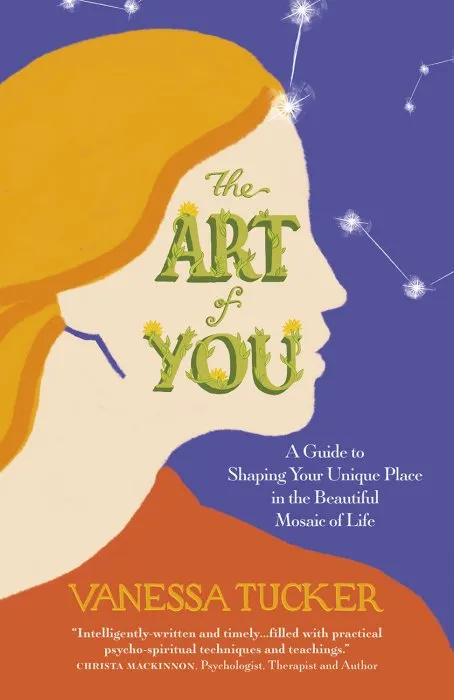 The Art of You: A Guide To Shaping Your Unique Place In The Beautiful Mosaic Of Life