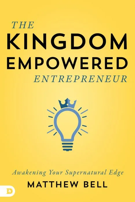 The Kingdom-Empowered Entrepreneur: Awakening Your Supernatural Edge