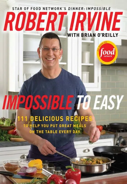 Impossible to Easy: 111 Delicious Recipes to Help You Put Great Meals on the Table Every Day
