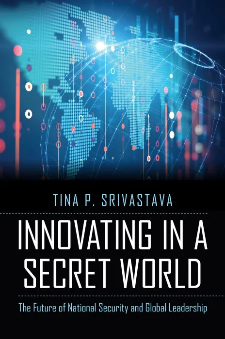 Innovating in a Secret World: The Future of National Security and Global Leadership