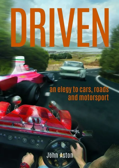 Driven: An Elegy to Cars, Roads & Motorsport