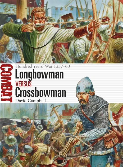Longbowman vs Crossbowman: Hundred Years' War 1337–60 (Combat #24)