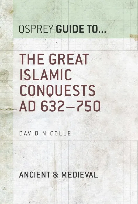 The Great Islamic Conquests AD 632–750 (Guide to...)