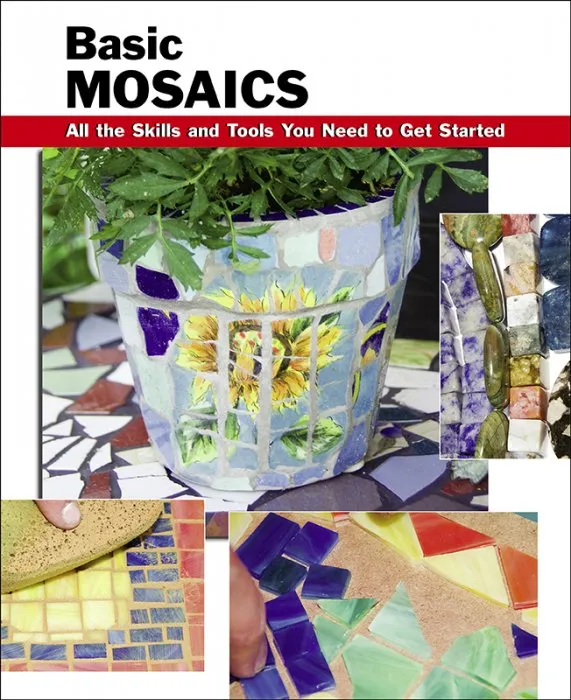 Basic Mosaics: All the Skills and Tools You Need to Get Started (How to Basics)
