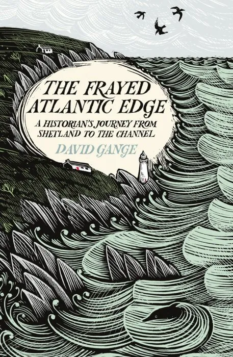 The Frayed Atlantic Edge: A Historian's Journey from Shetland to the Channel
