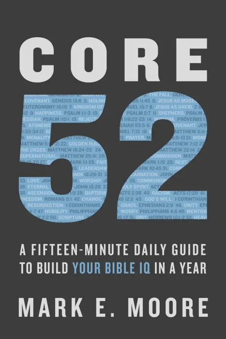 Core 52: A Fifteen-Minute Daily Guide to Build Your Bible IQ in a Year