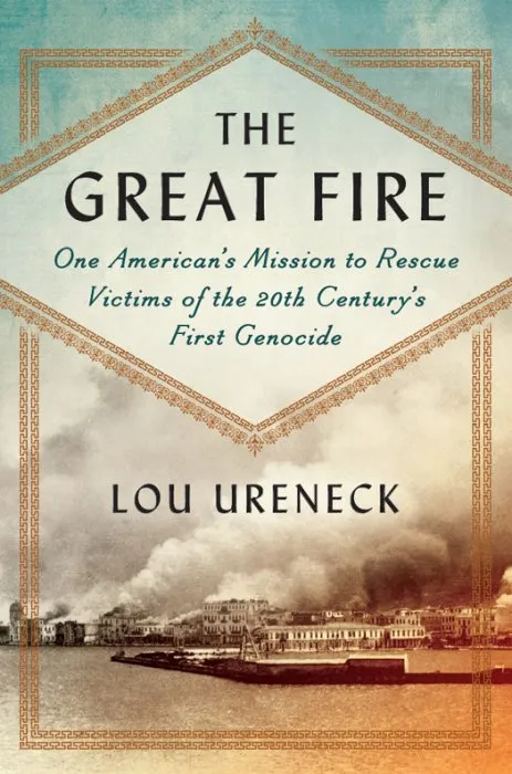 The Great Fire: One American's Mission to Rescue Victims of the 20th Century's First Genocide