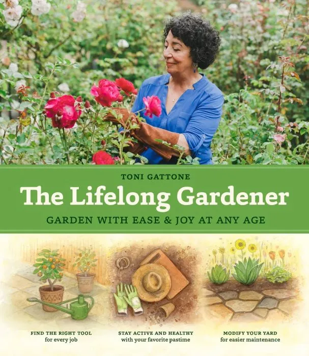 The Lifelong Gardener: Garden with Ease and Joy at Any Age