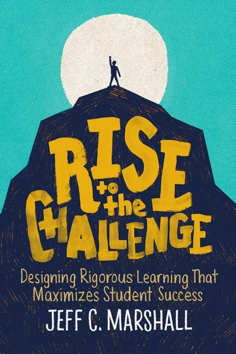 Rise to the Challenge: Designing Rigorous Learning That Maximizes Student Success
