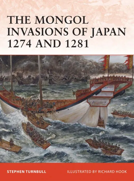 The Mongol Invasions of Japan 1274 and 1281 (Campaign #217)