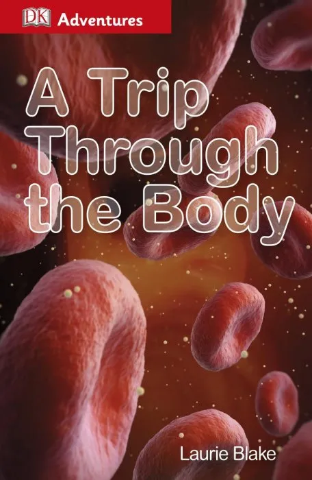 A Trip Through the Body (DK Adventures)