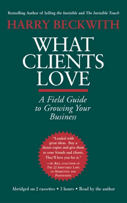 What Clients Love: A Field Guide to Growing Your Business