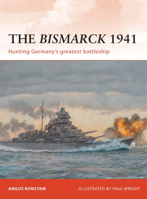 The Bismarck 1941: Hunting Germany's greatest battleship, Campaign Series, Book 232 (Campaign)