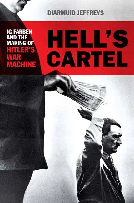 Hell's Cartel: IG Farben and the Making of Hitler's War Machine