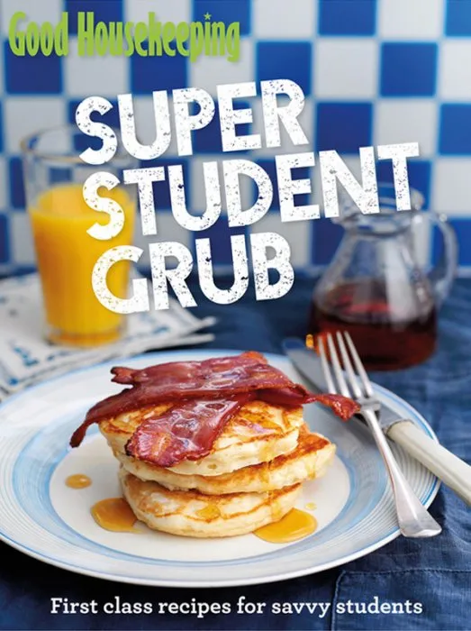 Good Housekeeping Super Student Grub: First-class recipes for savvy students