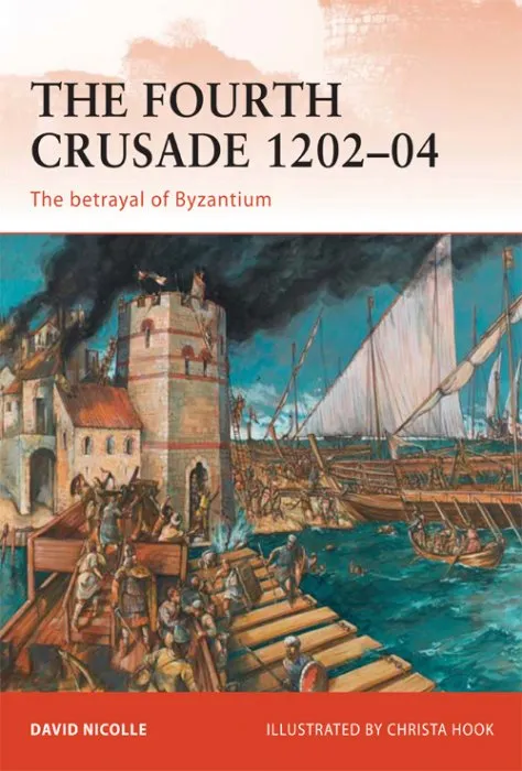 The Fourth Crusade 1202–04: The betrayal of Byzantium (Campaign, Book 237)