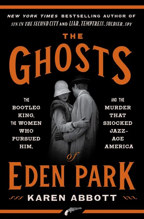 The Ghosts of Eden Park: The Bootleg King, the Women Who Pursued Him, and the Murder That Shocked Jazz-Age America