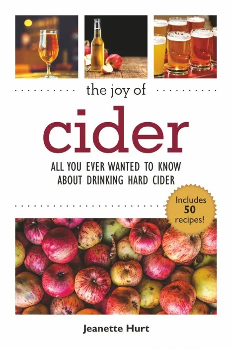 The Joy of Cider: All You Ever Wanted to Know About Drinking and Making Hard Cider (Joy of)