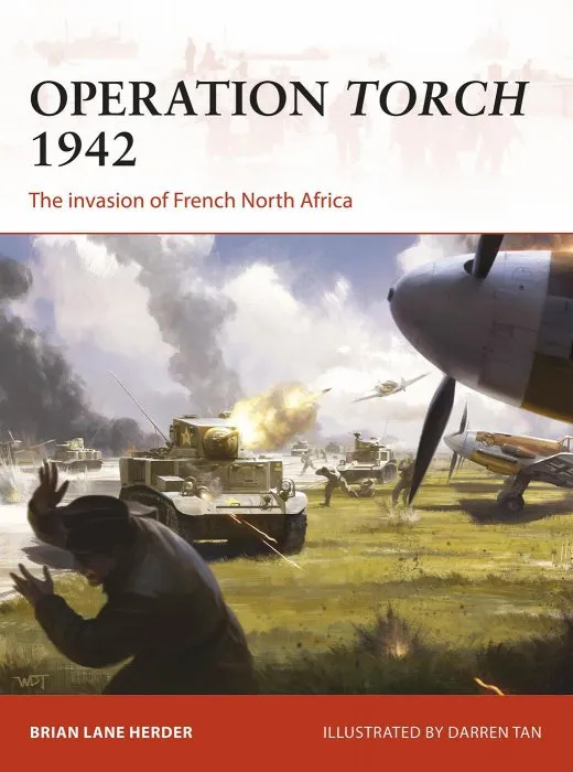 Operation Torch 1942: The invasion of French North Africa (Campaign, Book 312)