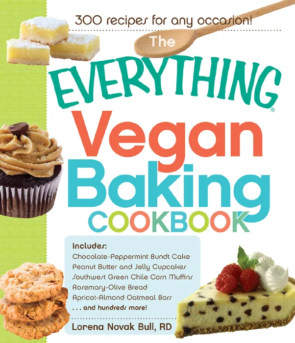 The Everything Vegan Baking Cookbook: Includes Chocolate-Peppermint Bundt Cake, ...And Hundreds More! (Everything)