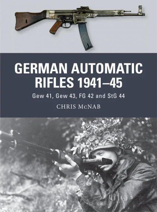 German Automatic Rifles 1941–45: Gew 41, Gew 43, FG 42 and StG 44 (Weapon #24)