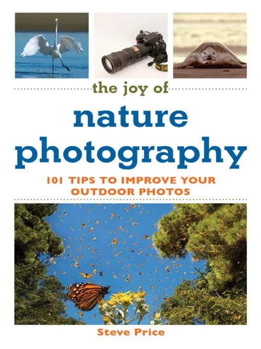 The Joy of Nature Photography: 101 Tips to Improve Your Outdoor Photos (Joy of)